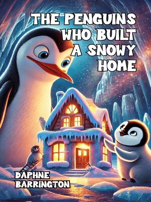 cover image of The Penguins Who Built a Snowy Home